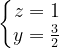 \dpi{120} \left\{\begin{matrix}z=1\\ y=\frac{3}{2} \end{matrix}\right.